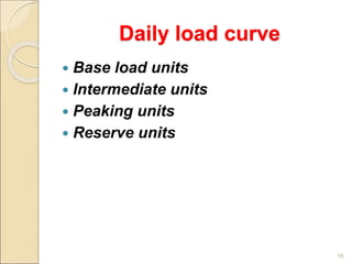Daily load curve
 Base load units
 Intermediate units
 Peaking units
 Reserve units
16
 