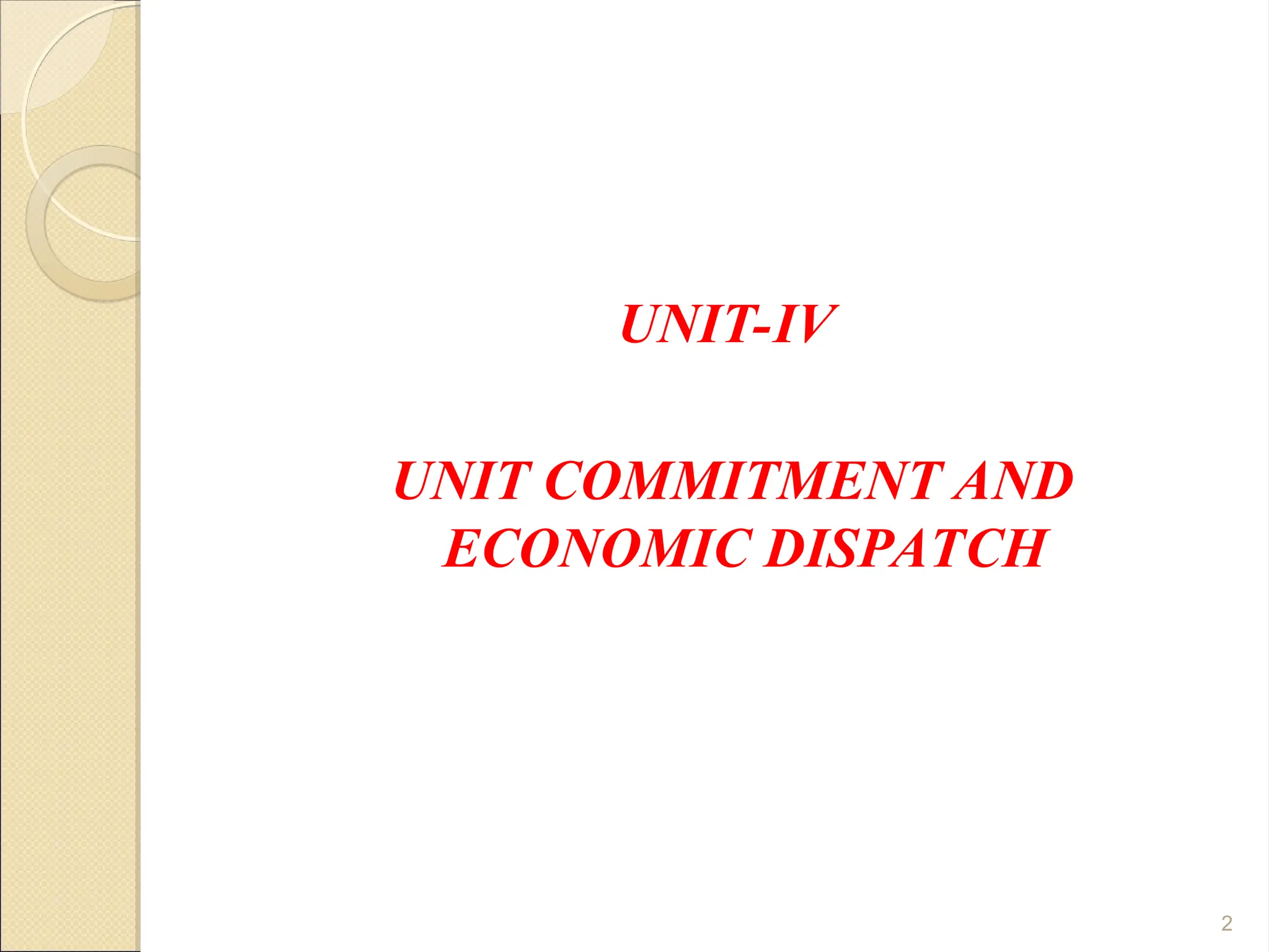 UNIT-IV
UNIT COMMITMENT AND
ECONOMIC DISPATCH
2
 