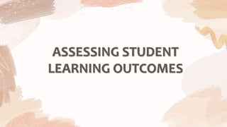 ASSESSING STUDENT
LEARNING OUTCOMES
 