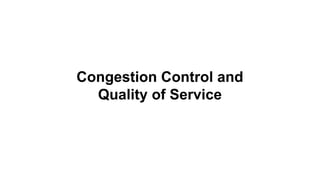 Congestion Control and
Quality of Service
 