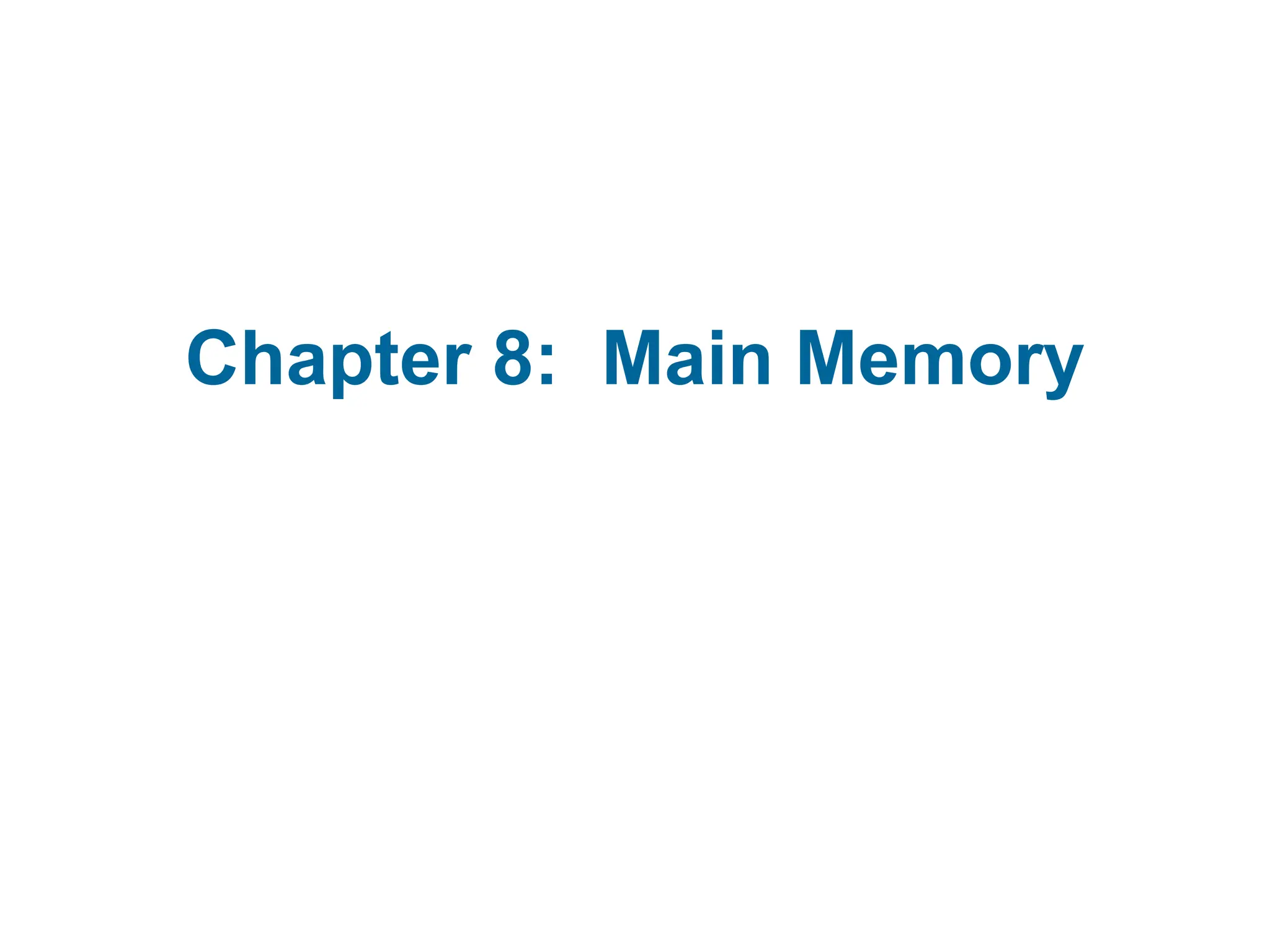 Chapter 8: Main Memory
 