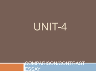 UNIT-4 COMPARISON/CONTRAST ESSAY 