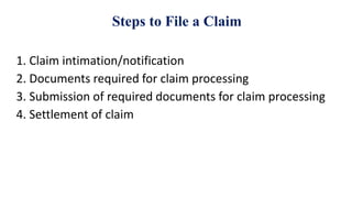 Steps to File a Claim
1. Claim intimation/notification
2. Documents required for claim processing
3. Submission of required documents for claim processing
4. Settlement of claim
 