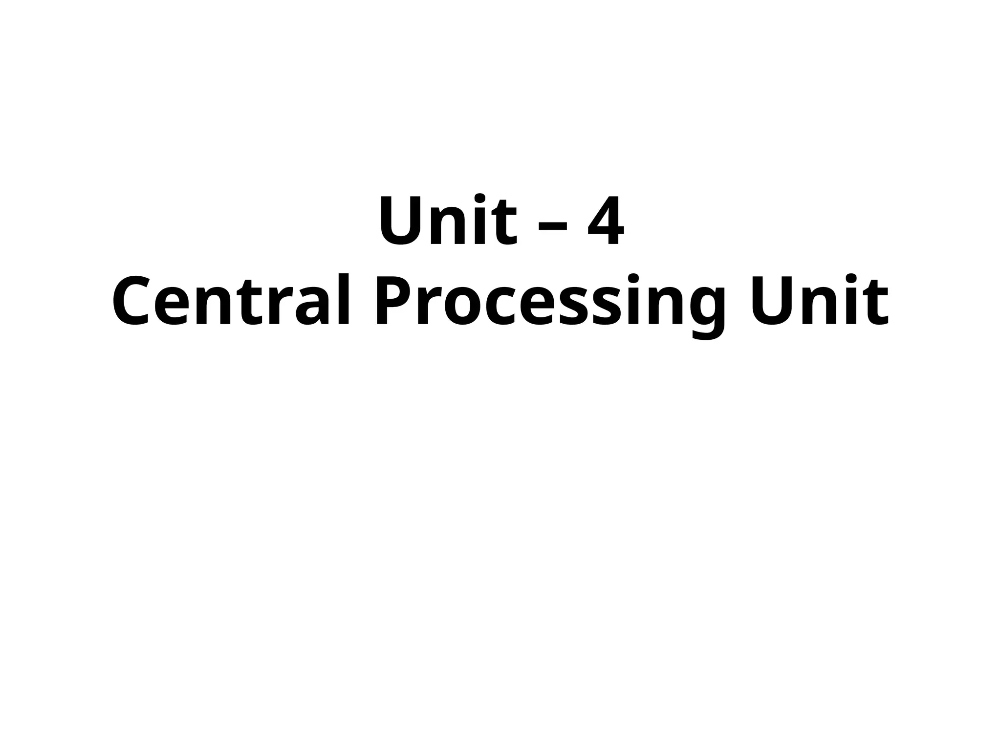 Unit – 4 Central Processing Unit 