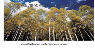 Human Development and Environmental concerns
 