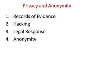 Privacy and Anonymity
1. Records of Evidence
2. Hacking
3. Legal Response
4. Anonymity
 