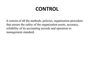 CONTROL
It consist of all the methods, policies, organization procedure
that ensure the safety of the organization assets,...
