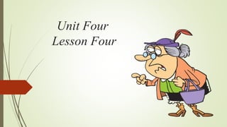Unit Four
Lesson Four
 