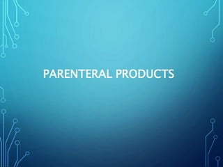PARENTERAL PRODUCTS
 