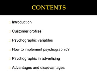 Introduction
Customer profiles
Psychographic variables
How to implement psychographic?
Psychographic in advertising
Advant...