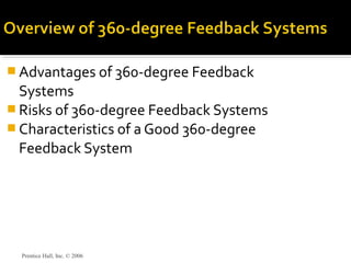  Advantages of 360-degree Feedback
Systems
 Risks of 360-degree Feedback Systems
 Characteristics of a Good 360-degree
Feedback System
Prentice Hall, Inc. © 2006
 