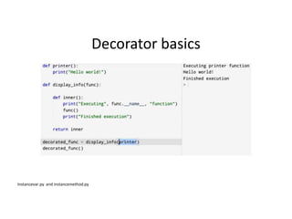 Decorator basics
Instancevar.py and instancemethod.py
 