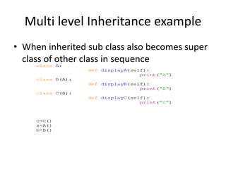 • When inherited sub class also becomes super
class of other class in sequence
Multi level Inheritance example
 