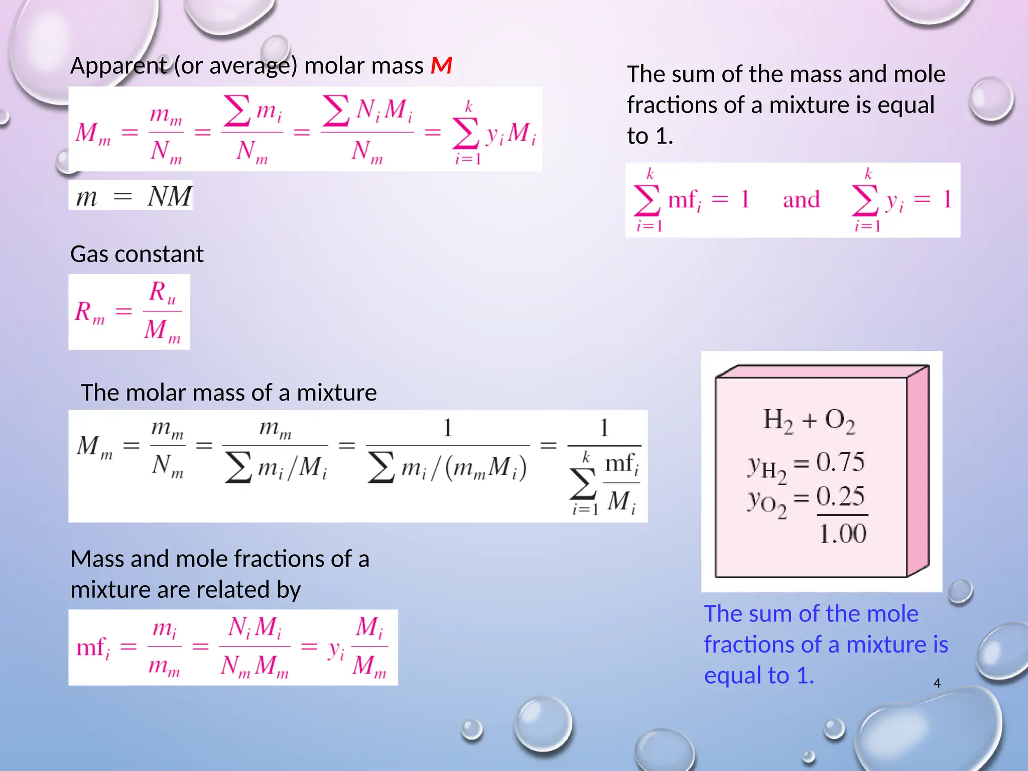 4
The sum of the mole
fractions of a mixture is
equal to 1.
Apparent (or average) molar mass M
Gas constant
The molar mass of a mixture
Mass and mole fractions of a
mixture are related by
The sum of the mass and mole
fractions of a mixture is equal
to 1.
 