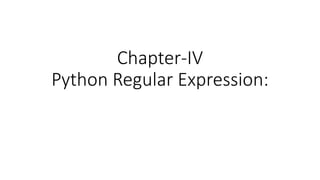 Chapter-IV
Python Regular Expression:
 
