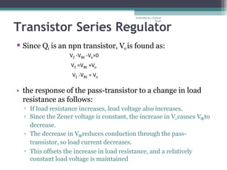 Transistor Series Regulator
• Since Q1 is an npn transistor, Vo is found as:
VZ -VBE -Vo=0
VZ =VBE +Vo
VZ -VBE = Vo
• the ...