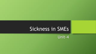 Sickness in SMEs
Unit-4
 
