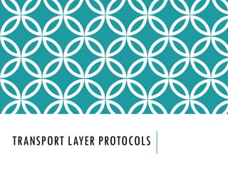 TRANSPORT LAYER PROTOCOLS
 