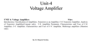 Unit-4
Voltage Amplifier
By: Dr. Mayank Pandey
 