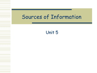 Sources of Information Unit 5 