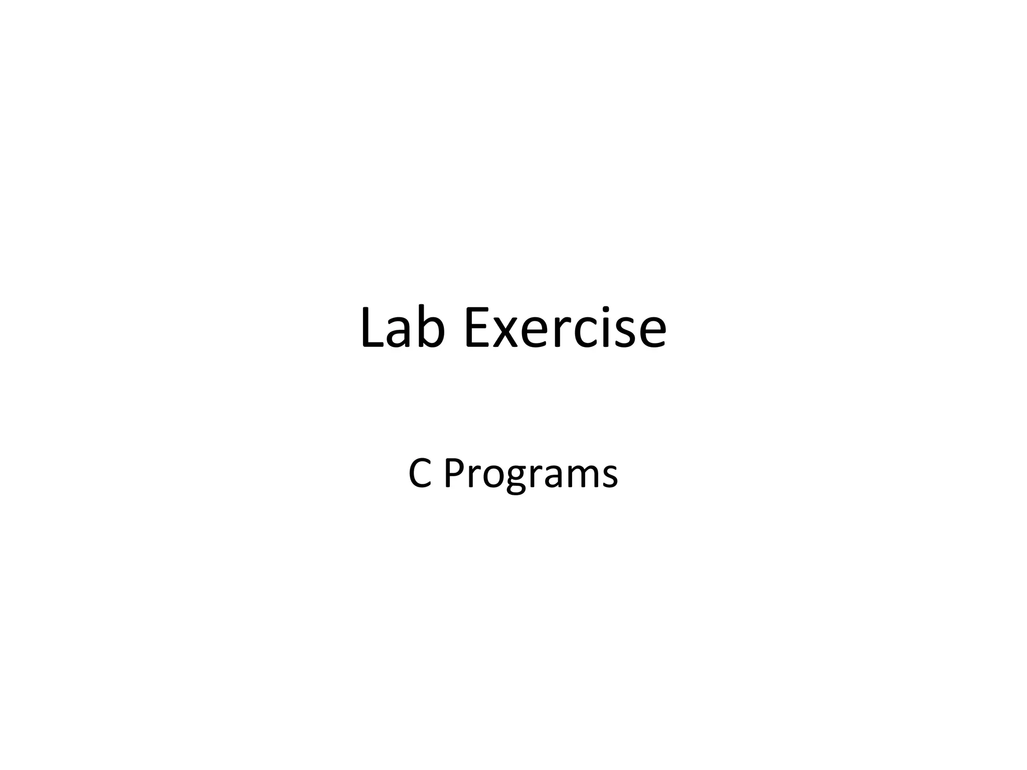 Lab Exercise
C Programs
 