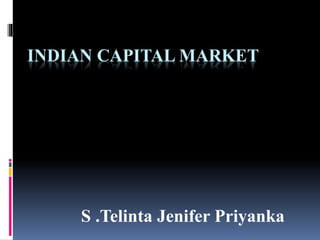 INDIAN CAPITAL MARKET
S .Telinta Jenifer Priyanka
 