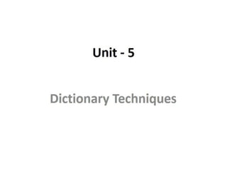 DCDR Unit-5 Dictionary Techniques