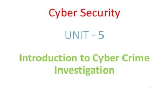 Cyber Security - Unit - 5 - Introduction to Cyber Crime Investigation