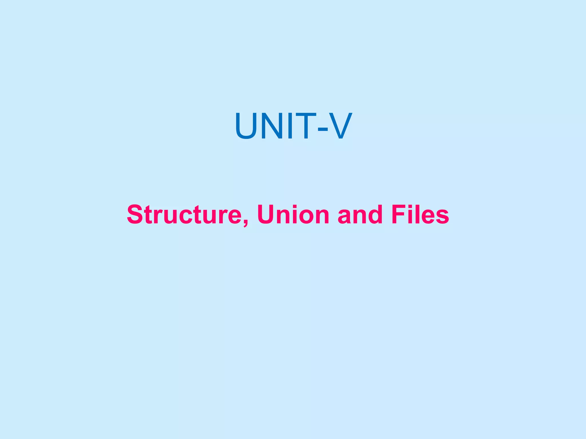 UNIT-V
Structure, Union and Files
 
