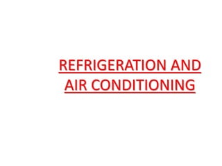 REFRIGERATION AND
AIR CONDITIONING
 