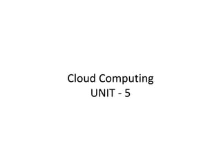 Cloud Computing
UNIT - 5
 