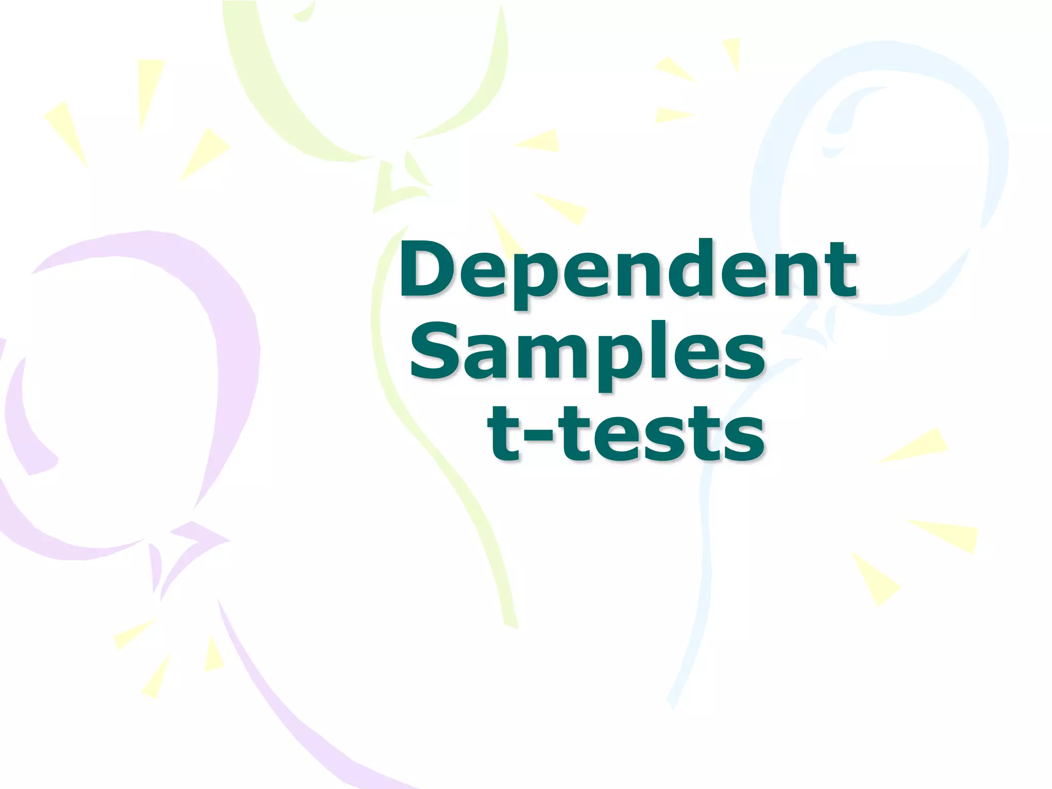 Dependent
Samples
t-tests
 
