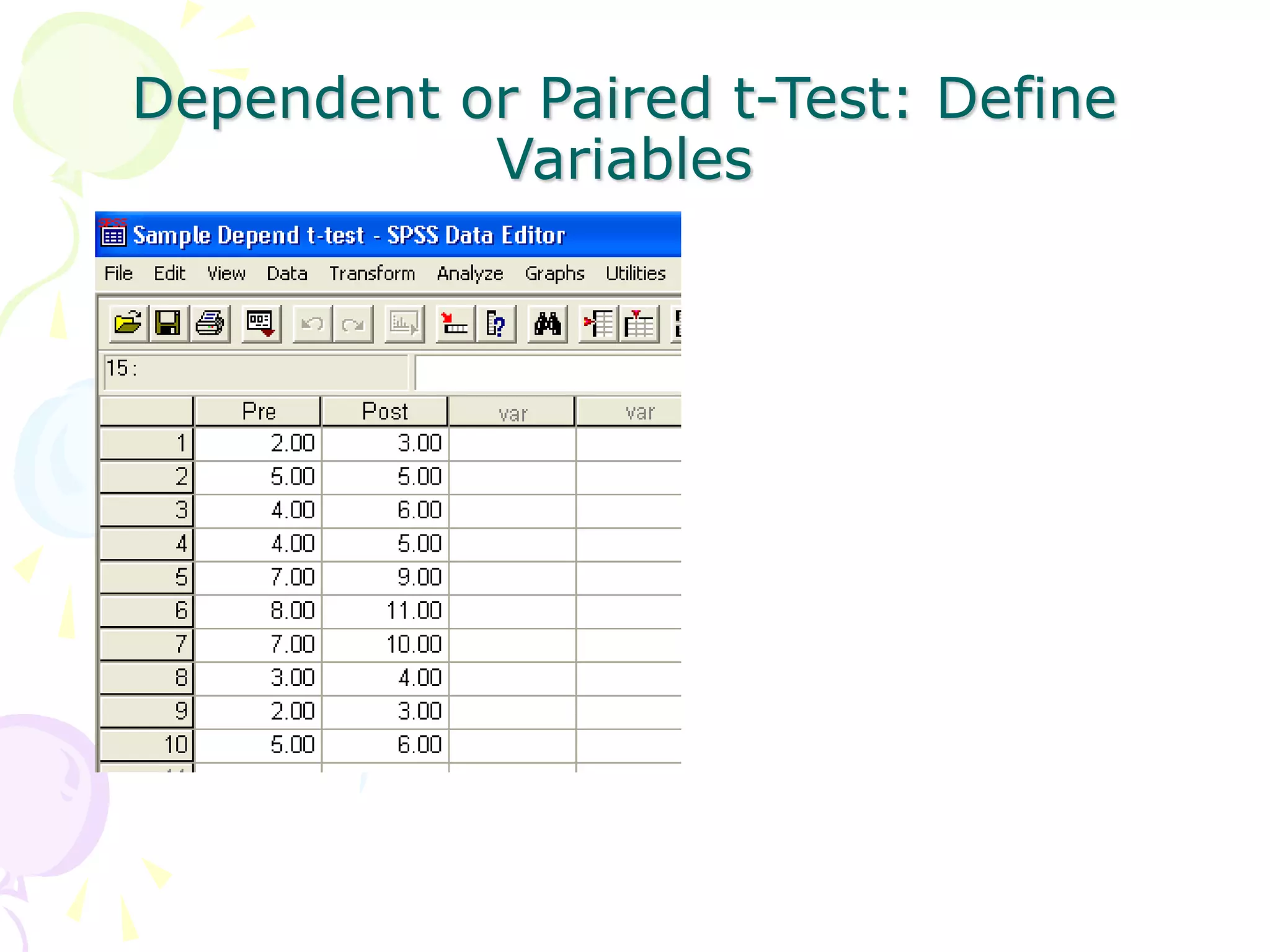 Dependent or Paired t-Test: Define
Variables
 