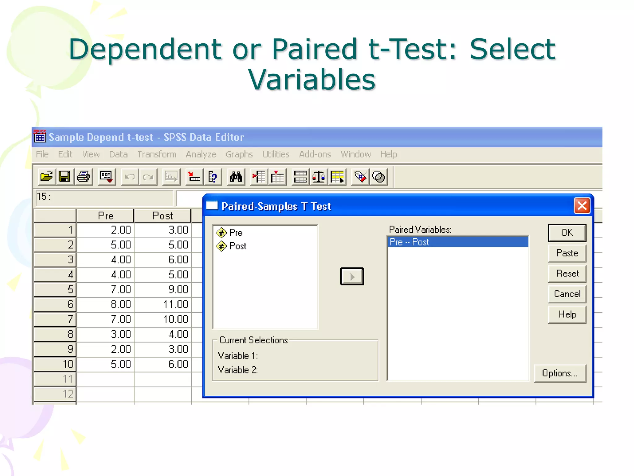 Dependent or Paired t-Test: Select
Variables
 