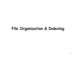 File Organization & Indexing
1
 