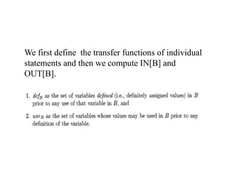 We first define the transfer functions of individual
statements and then we compute IN[B] and
OUT[B].
 