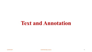 12/09/2024 22UIT303-Data science 45
Text and Annotation
 