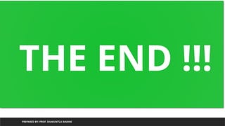 PREPARED BY: PROF. SHAKUNTLA RAVANI
THE END !!!
 
