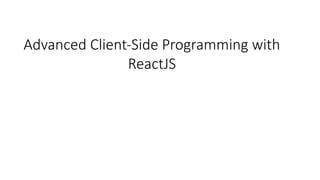 UNIT - 5 ADVANCED CLIENT-SIDE PROGRAMMING WITH REACTJS.pptx