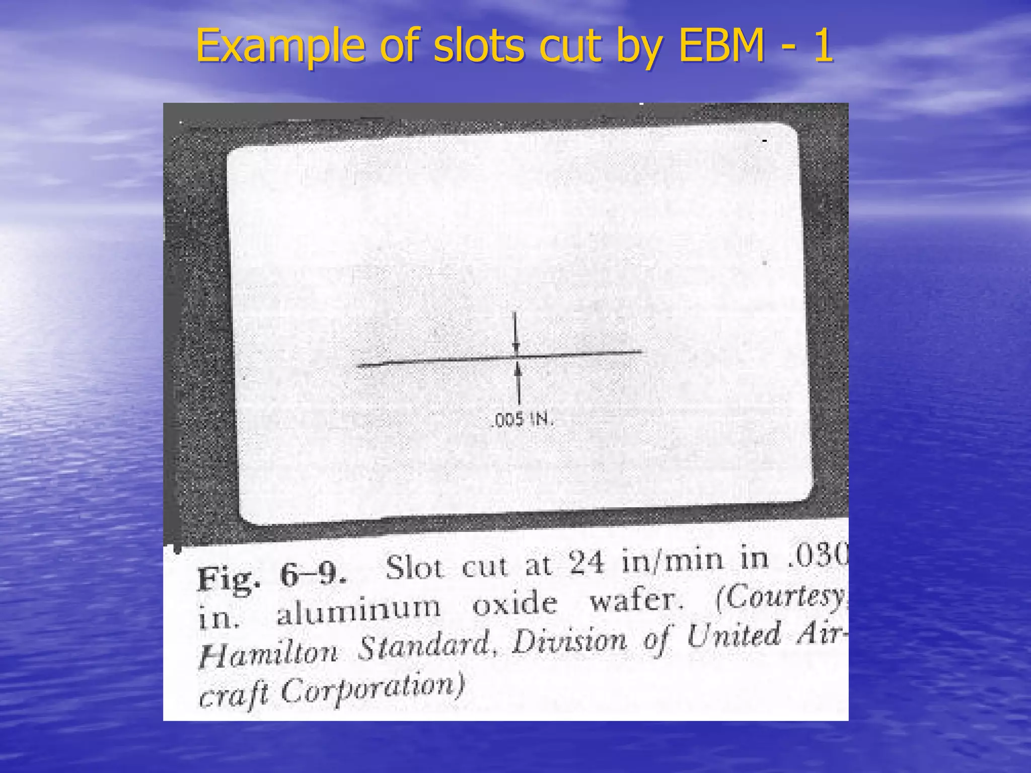 Example of slots cut by EBM - 1
Example of slots cut by EBM - 1
 