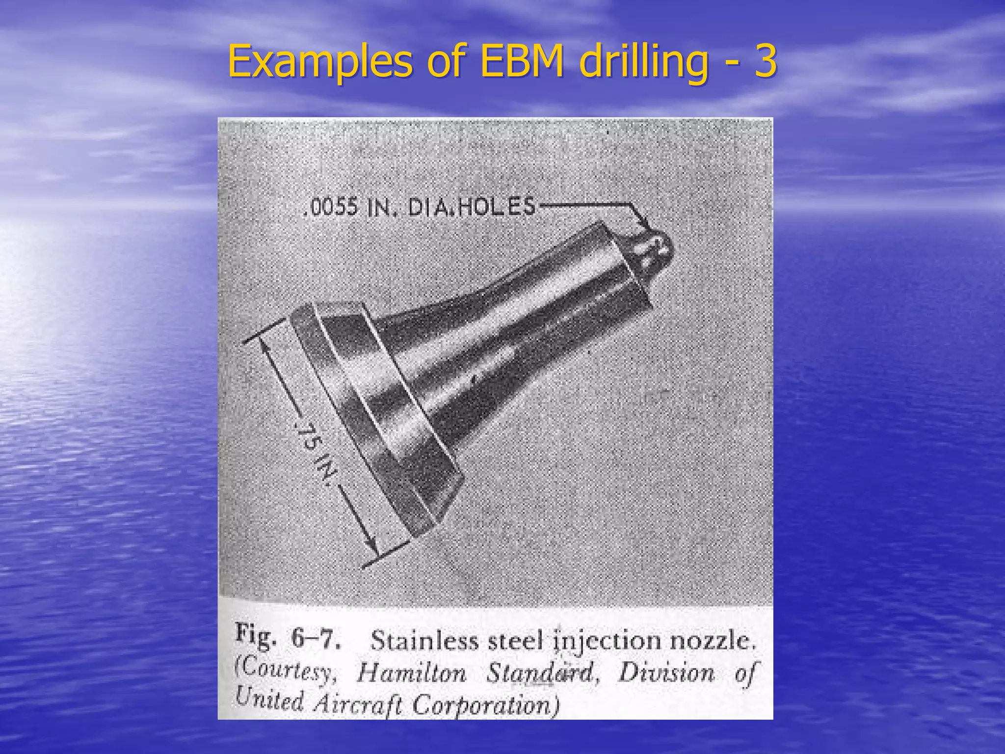 Examples of EBM drilling - 3
Examples of EBM drilling - 3
 