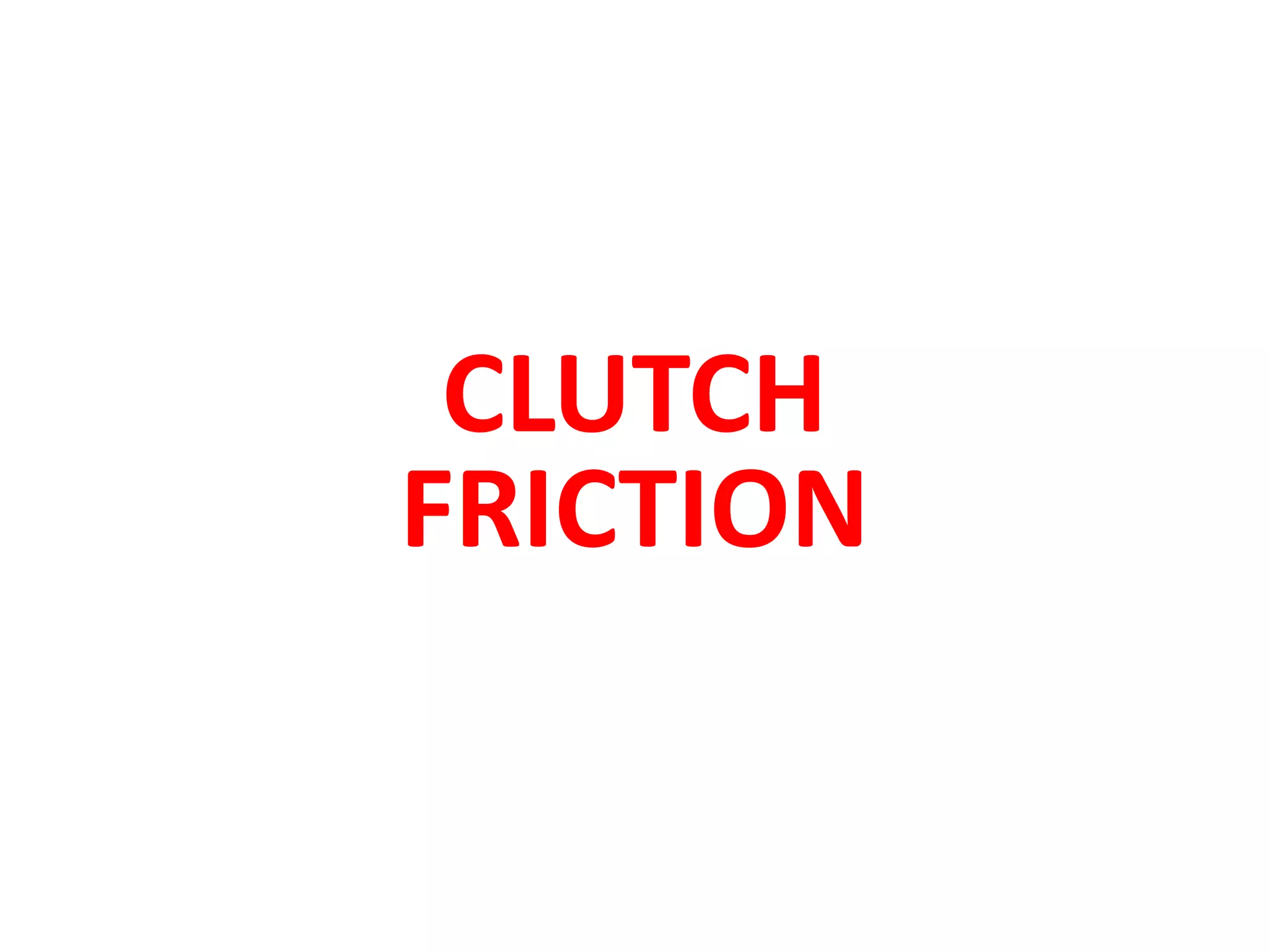CLUTCH
FRICTION