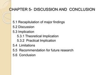 CHAPTER 5- DISCUSSION AND CONCLUSION
5.1 Recapitulation of major findings
5.2 Discussion
5.3 Implication
5.3.1 Theoretical Implication
5.3.2 Practical Implication
5.4 Limitations
5.5 Recommendation for future research
5.6 Conclusion
 