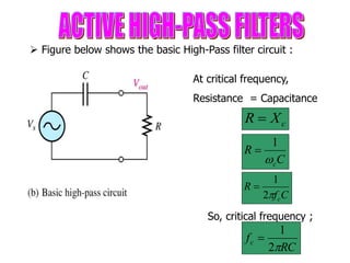 RC
fc

2
1

c
X
R 
 Figure below shows the basic High-Pass filter circuit :
C
f
R
c

2
1

C
R
c

1

At critical frequency,
Resistance = Capacitance
So, critical frequency ;
 