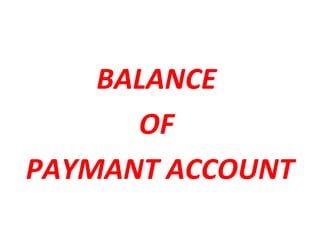 BALANCE
OF
PAYMANT ACCOUNT
 