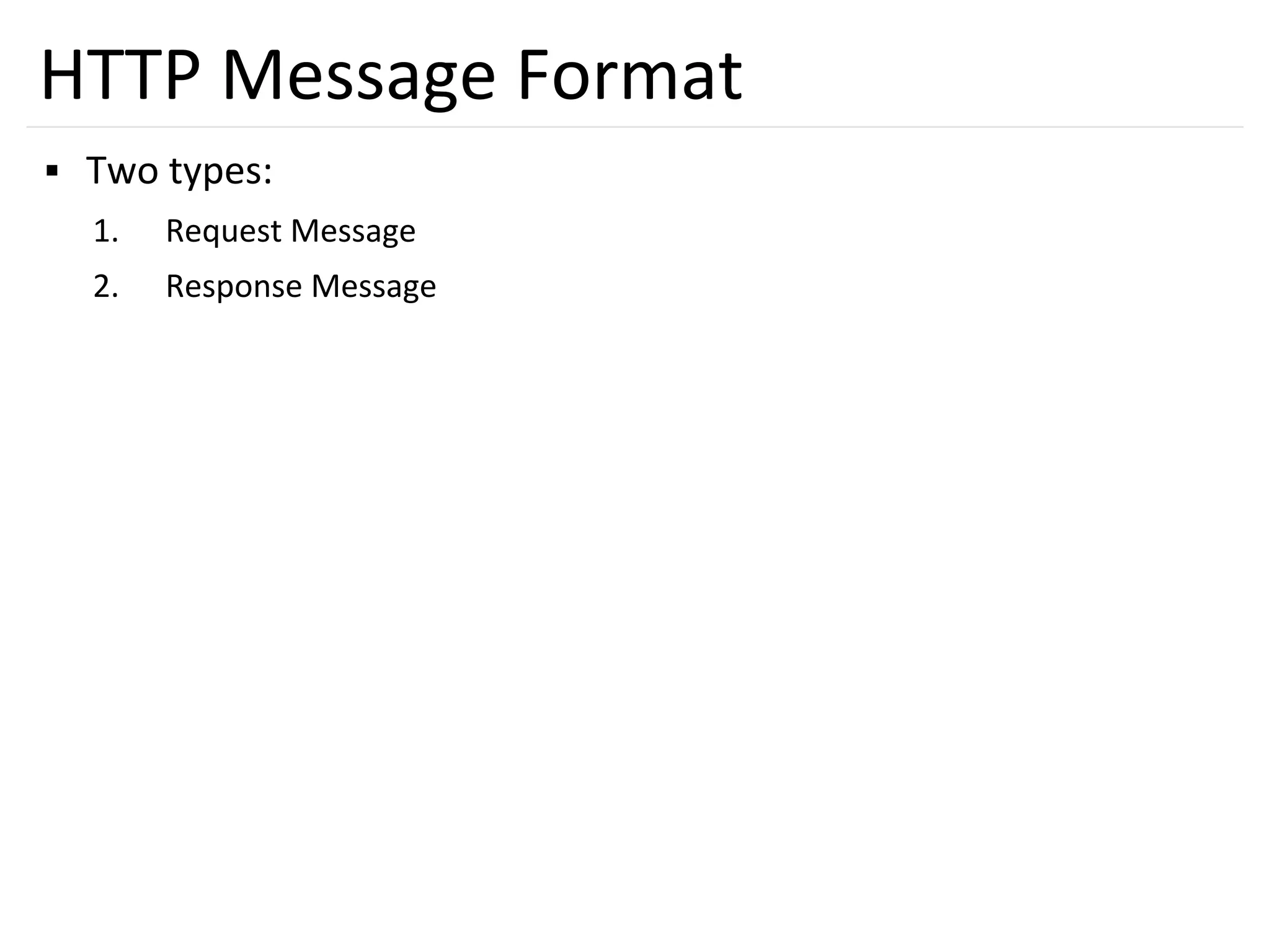 26
HTTP Message Format
▪ Two types:
1. Request Message
2. Response Message
 