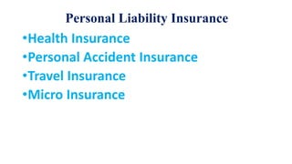 Personal Liability Insurance
•Health Insurance
•Personal Accident Insurance
•Travel Insurance
•Micro Insurance
 