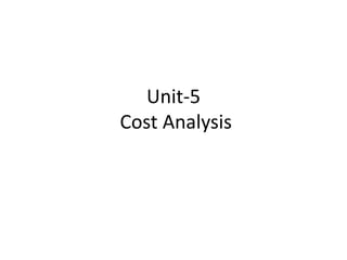 Unit-5
Cost Analysis
 