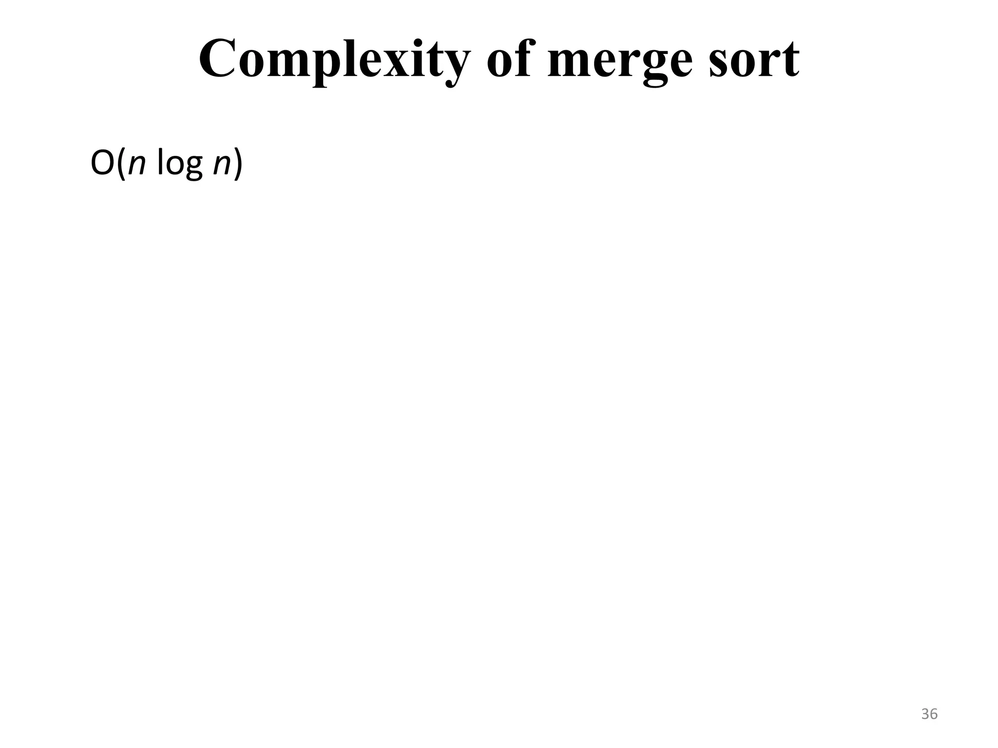 Complexity of merge sort O(n log n) 36 