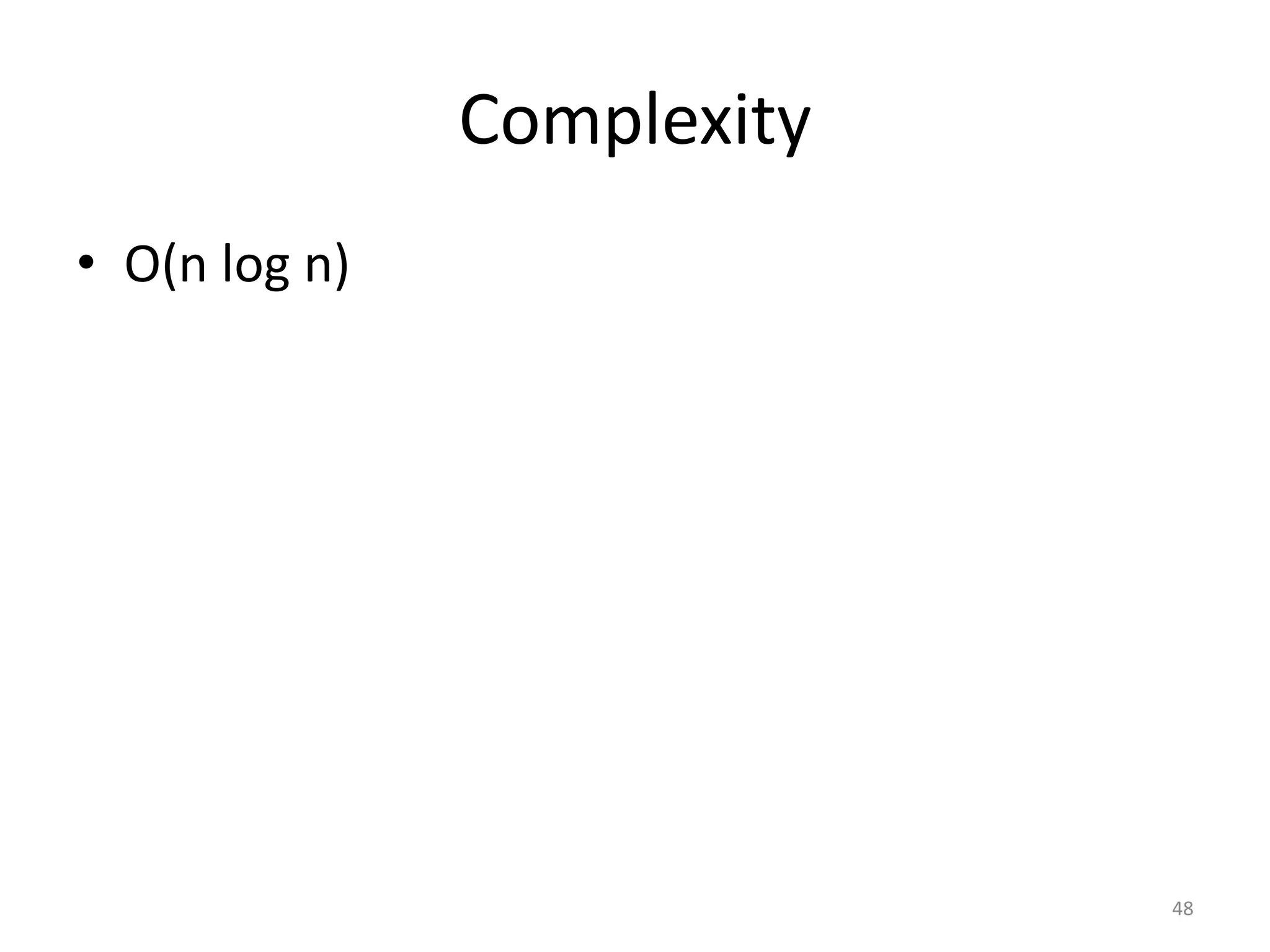 Complexity • O(n log n) 48 